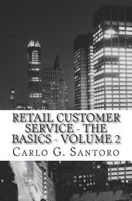 Carlo G. Santoro - Retail Sales & Customer Service Training - Volume 2: Getting Retail Service Right !, Häftad