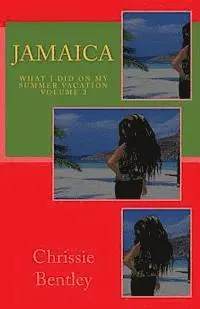Chrissie Bentley - Jamaica: What I Did On My Summer Vacation volume two: What I Did On My Summer Vacation volume two, Häftad. Tillgänglighet: Lägg i varukorg