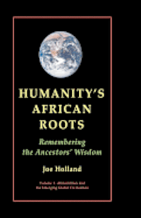 Joe Holland - Humanity's African Roots: Remembering the Ancestors' Wisdom, Häftad. Tillgänglighet: Lägg i varukorg