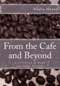 Nadia Hasan - From the Cafe and Beyond: A Collection of Poems and Other Writings, Häftad. Tillgänglighet: Lägg i varukorg