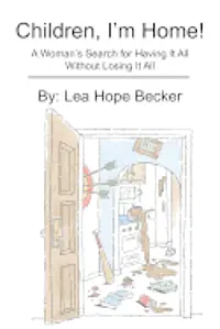 Lea Hope Becker - Children, I'm Home!: A Woman's Search for Having It All Without Losing It All, Häftad. Tillgänglighet: Lägg i varukorg