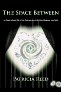 Patricia Reed - The Space Between: An Inspirational Tale of the Journey out of the Ego-Mind and into Spirit, Häftad. Tillgänglighet: Lägg i varukorg