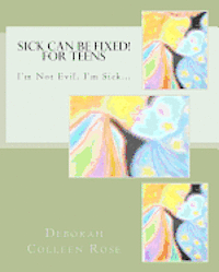 Deborah Colleen Rose - Sick Can Be Fixed! For Teens: I'm Not Evil, I'm Sick............., Häftad. Tillgänglighet: Lägg i varukorg