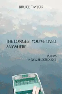 Bruce Taylor - The Longest You've Lived Anywhere: New and Selected Poems 2013, Häftad. Tillgänglighet: Lägg i varukorg