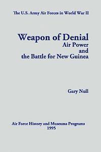 Gary Null - The U.S. Army Air Forces in World War II: Weapon of Denial: Air Power and the Battle for New Guinea, Häftad