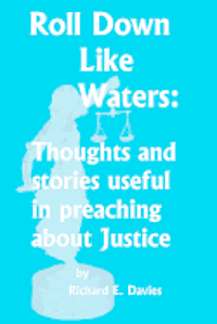 Richard E. Davies - Roll Down Like Waters: Thoughts and Stories Useful in Preaching about Justice, Häftad. Tillgänglighet: Lägg i varukorg