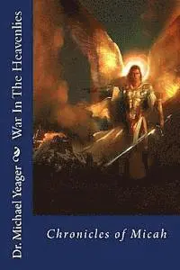 Michael H. Yeager - War In The Heavenlies (Chronicles of Micah): Spiritual warfare!, Häftad. Tillgänglighet: Lägg i varukorg