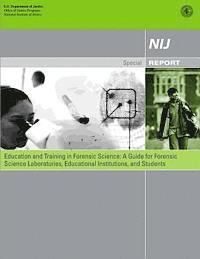 Office of Justice Programs, National Institute of Justice - Education and Training in Forensic Science: A Guide for Forensic Science Laboratories, Educational Institutions, and Students, Häftad