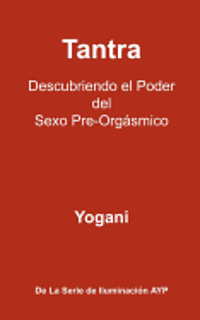 Yogani - Tantra - Descubriendo el Poder del Sexo Pre-Orgásmico: La Serie De Iluminación AYP, Häftad. Tillgänglighet: Lägg i varukorg