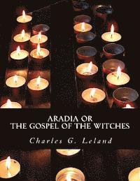 Charles G. Leland - Aradia or The Gospel of the Witches, Häftad. Tillgänglighet: Lägg i varukorg