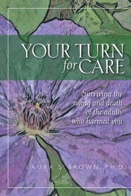 Laura S. Brown - Your turn for care: Surviving the aging and death of the adults who harmed you, Häftad. Tillgänglighet: Lägg i varukorg