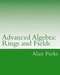 Advanced Algebra: Rings and Fields