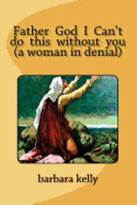 Barbara Kelly, Conquista Warner - Father God I Can't do this without you (a woman in denial), Häftad