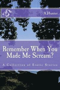 A. Hunter - Remember When You Made Me Scream?: A Collection of Erotic Stories, Häftad. Tillgänglighet: Lägg i varukorg