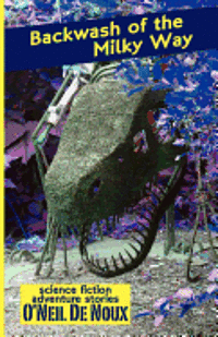O'Neil De Noux - Backwash of the Milky Way: Planet Octavion Science Fiction Adventure Stories, Häftad