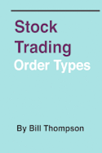 Bill Thompson - Stock Trading - Order Types, Häftad. Tillgänglighet: Lägg i varukorg