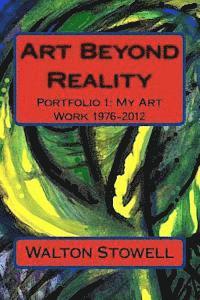 II Stowell, Walton D. - Art Beyond Reality: Portfolio 1: My Art Work 1976-2012, Häftad. Tillgänglighet: Lägg i varukorg