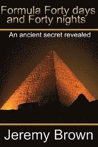 Jeremy Brown - Formula forty days and forty nights: An Ancient secret revealed, Häftad