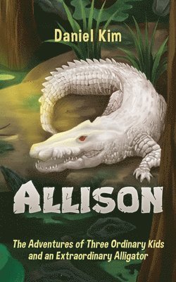 Daniel Kim - Allison: The Adventures of Three Ordinary Kids and an Extraordinary Alligator, Häftad. Tillgänglighet: Lägg i varukorg