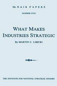 Martin C. Libicki - What Makes Industries Strategic: A Perspective on Technology, Economic Development, and Defense, Häftad. Tillgänglighet: Lägg i varukorg