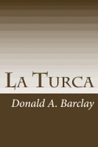 Donald A. Barclay - La Turca: A Historical Drama in Three Acts, Häftad. Tillgänglighet: Lägg i varukorg