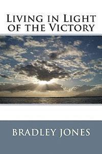Bradley L. Jones - Living in Light of the Victory, Häftad. Tillgänglighet: Lägg i varukorg