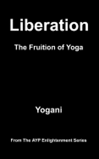 Yogani - Liberation - The Fruition of Yoga: (AYP Enlightenment Series), Häftad. Tillgänglighet: Lägg i varukorg