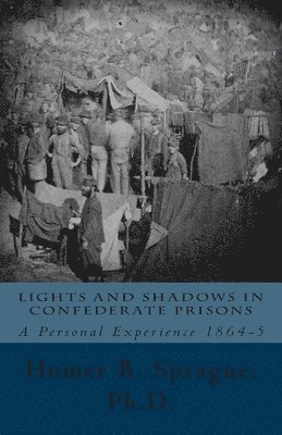 Homer B. Sprague - Lights And Shadows In Confederate Prisons: A Personal Experience 1864-5, Häftad. Tillgänglighet: Lägg i varukorg