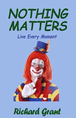 Richard Grant, Joan Small - Nothing Matters: Live Every Moment, Häftad