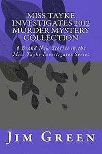 Jim Green - Miss Tayke Investigates 2012 Murder Mystery Collection: 6 Brand New Stories in the Miss Tayke Investigates Series, Häftad. Tillgänglighet: Lägg i varukorg