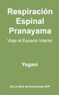 Yogani - Respiración Espinal Pranayama - Viaje al Espacio Interior: (La Serie De Iluminación AYP ), Häftad. Tillgänglighet: Lägg i varukorg