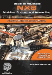 Katherine Robbins, Eric Weeks - Basic to Advanced Computer Aided Design Using NX 8 Modeling, Drafting, and Assemblies, Häftad