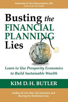 Kim D. H. Butler - Busting the Financial Planning Lies: Learn to Use Prosperity Economics to Build Sustainable Wealth, Häftad. Tillgänglighet: Lägg i varukorg