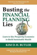 Busting the Financial Planning Lies: Learn to Use Prosperity Economics to Build Sustainable Wealth