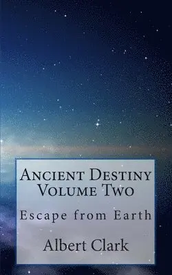 Albert Lynn Clark, Albert Clark - Ancient Destiny Volume Two: Escape from Earth, Häftad. Tillgänglighet: Lägg i varukorg