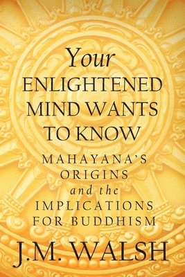 J M Walsh - Your Enlightened Mind Wants to Know, Häftad. Tillgänglighet: Lägg i varukorg