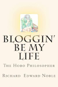 Richard Edward Noble - Bloggin' Be My Life: The Hobo Philosopher, Häftad. Tillgänglighet: Lägg i varukorg