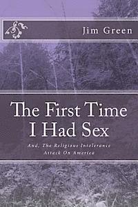 Jim Green - The First Time I Had Sex: And, The Religious Intolerance Attack On America, Häftad. Tillgänglighet: Lägg i varukorg
