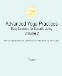 Yogani - Advanced Yoga Practices - Easy Lessons for Ecstatic Living, Volume 2, Häftad