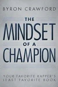 Byron Crawford - The Mindset of a Champion: Your Favorite Rapper's Least Favorite Book, Häftad. Tillgänglighet: Lägg i varukorg