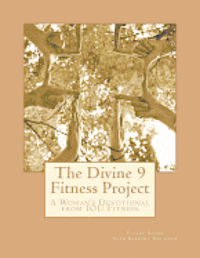 Barbara Schaefer, Vivian Schad - The Divine 9 Fitness Project: Challenge yourself: Tune IN to God's will, Tune OUT unrealistic expectations and Tune UP your body for an even better yo, Häftad. Tillgänglighet: Lägg i varukorg