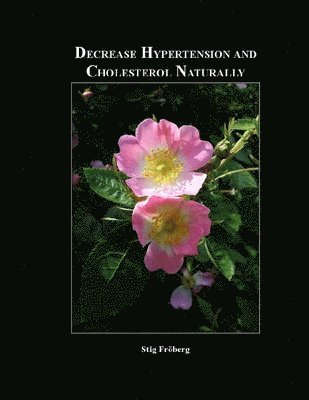 Stig Fröberg, Stefan Fröberg - Decrease Hypertension and Cholesterol Naturally, Häftad. Tillgänglighet: Lägg i varukorg