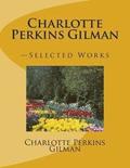Charlotte Perkins Gilman: -Selected Works
