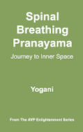 Spinal Breathing Pranayama - Journey to Inner Space: (AYP Enlightenment Series)