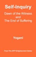 Self-Inquiry - Dawn of the Witness and the End of Suffering: (AYP Enlightenment Series)