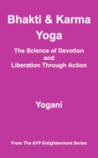 Yogani - Bhakti & Karma Yoga - The Science of Devotion and Liberation Through Action: (AYP Enlightenment Series), Häftad. Tillgänglighet: Lägg i varukorg