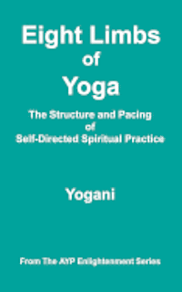 Yogani - Eight Limbs of Yoga - The Structure & Pacing of Self-Directed Spiritual Practice: (AYP Enlightenment Series), Häftad. Tillgänglighet: Lägg i varukorg