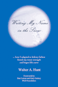 Walter A. Hunt - Writing My Name in the Snow: How I Adapted to Kidney Failure, Found My Inner Strength, and Began Life Anew, Häftad