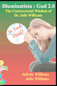 Julie Williams, Marie Guillaumes - Illuminatista: God 2.0: The Controversial Wisdom of Dr. Julie Williams, Häftad. Tillgänglighet: Lägg i varukorg