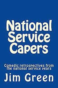 Jim Green - National Service Capers: Comedic retrospectives from the national service years, Häftad. Tillgänglighet: Lägg i varukorg